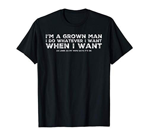 Mens I Do What I Want As Long As My Wife Says Its OK Funny T-Shirt