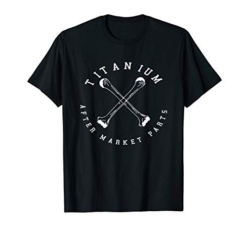 Titanium After Market Parts Hip Replacement T-Shirt