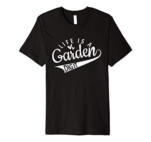 Life is a garden dig it   Garden lover Gardener Farmer Premium T-Shirt Life is a garden dig it   Garden lover Gardener Farmer Premium T-Shirt