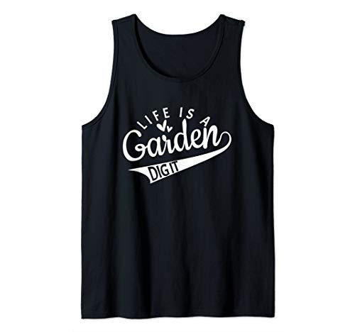 Life is a garden dig it Garden lover Gardener Farmer Tank Top Life is a garden dig it Garden lover Gardener Farmer Tank Top