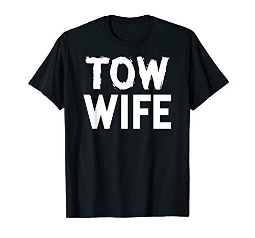 Tow Truck Driver Funny Gift - Tow Wife T-Shirt