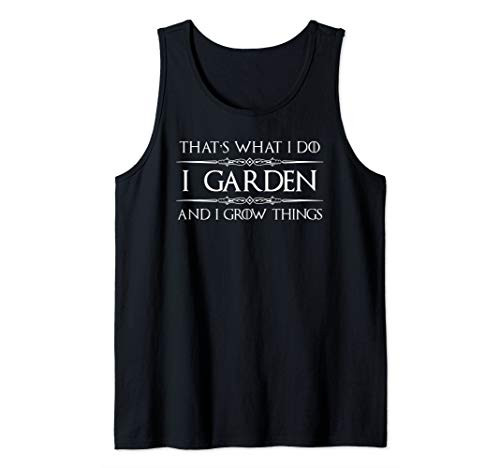 Gardener Gifts - I Garden  and  I Grow Things Gardening Tank Top
