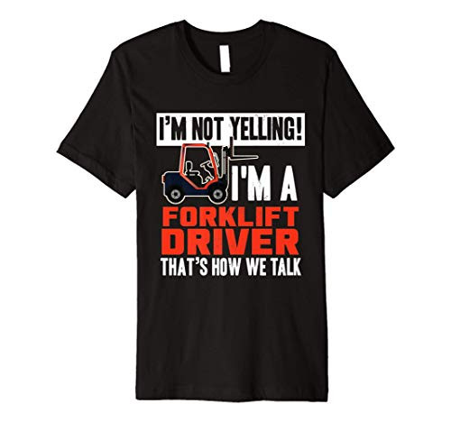 Funny Forklift Truck Driver Operator Yelling Quote Premium T-Shirt