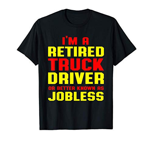 Retired Truck Driver Job Trucker Retirement Gift T-Shirt
