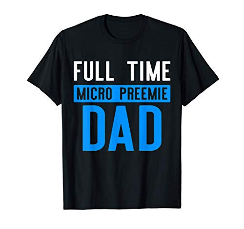 Micro Preemie NICU Dad Time Premature Birth T-Shirt