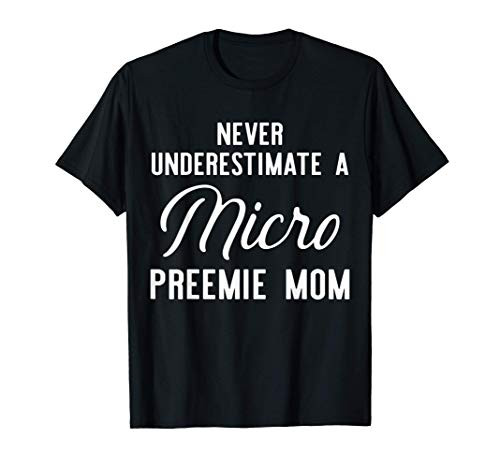 Micro Preemie NICU Mom Never Premature Birth T-Shirt