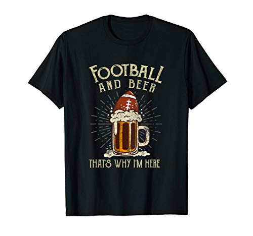 Football And Beer Thats Why Im Here Game Drinking Clothes T-Shirt