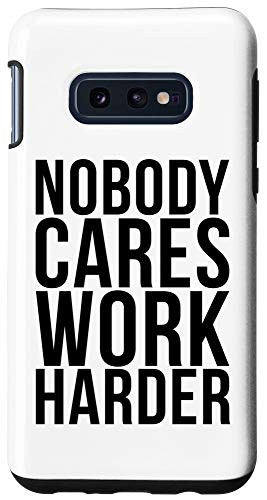 Galaxy S10e Nobody Cares Work Harder Case
