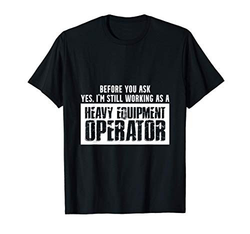 Heavy Equipment Operator Ask Funny Driver T-Shirt