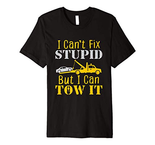 Tow Truck Driver Funny Towing Repo Agent Fix Stupid Premium T-Shirt