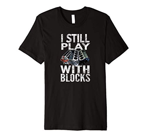 I Still Play With Blocks Engine Blocks By Yoray Premium T-Shirt