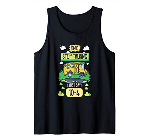 Omg Stop Talking Just Say 10-4 For School Bus Driver Tank Top