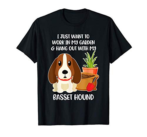 I Just Want to Work in My Garden with my Basset Hound T-Shirt