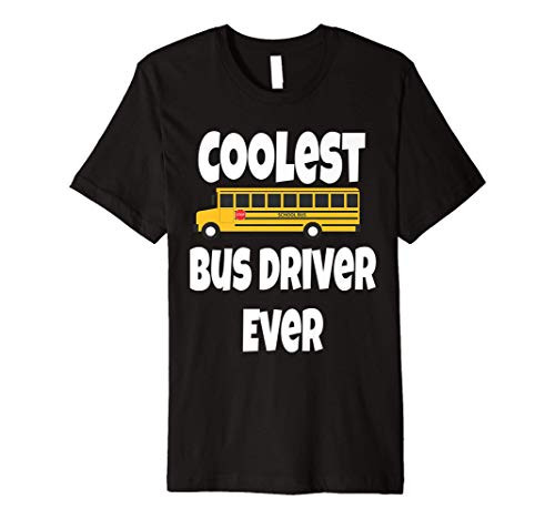 Funny Coolest School Bus Driver Ever Shirt Bus Driver Gift Premium T-Shirt