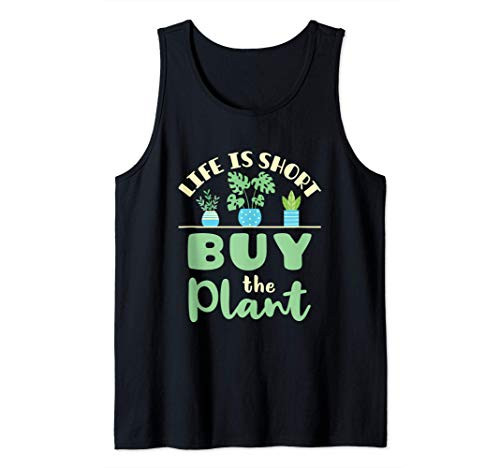 Life Is Short Buy the Plant Houseplant Plants Lover Garden Tank Top Life Is Short Buy the Plant Houseplant Plants Lover Garden Tank Top