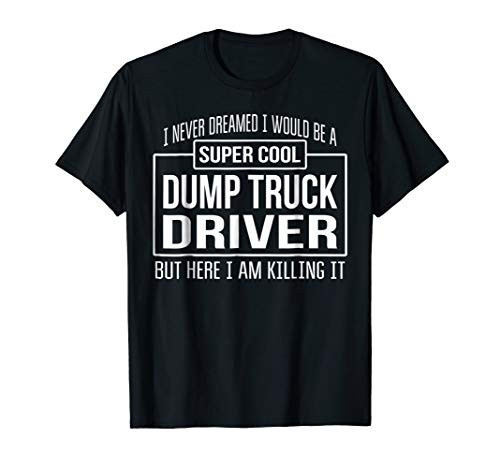Funny Super Cool Dump Truck Driver T-Shirt Funny Gift