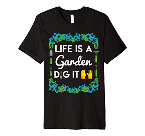 Funny Gardening Life Is A Garden Dig It Pun Tees Premium T-Shirt