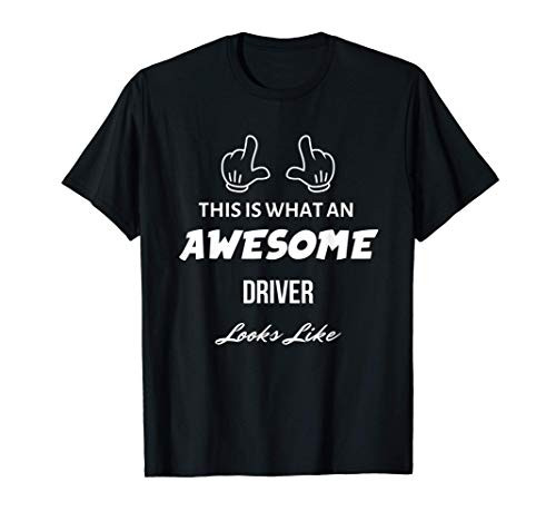 This is What an Awesome Driver Looks Like T-Shirt