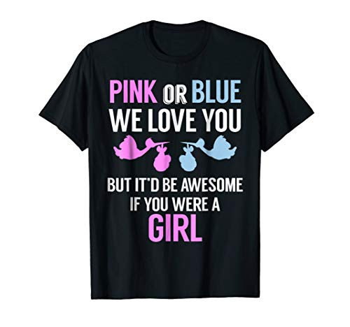 Pink or Blue We Love You... - Funny Gender Reveal Tshirt