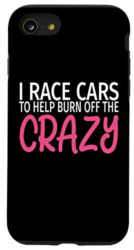 iPhone SE  2020    7   8 I Race Cars to Burn Off The Crazy - Funny Race Car Driver Case