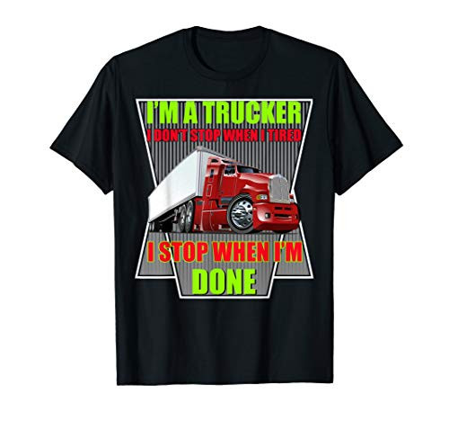 I Dont Stop When Tired Funny Trucker Gift Truck Driver T-Shirt