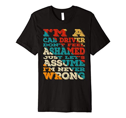 Im A Cab Driver Dont Feel Ashamed Vintage Style Funny Premium T-Shirt