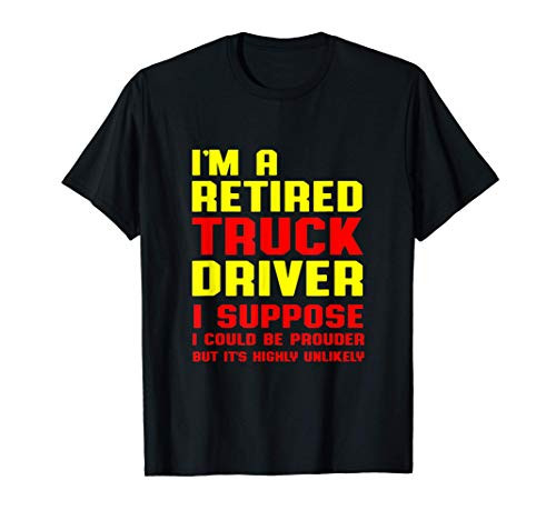 Retired Truck Driver Prouder Trucker Retirement Gift T-Shirt