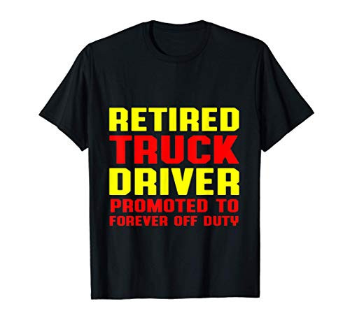 Retired Truck Driver Promoted Trucker Retirement Gift T-Shirt