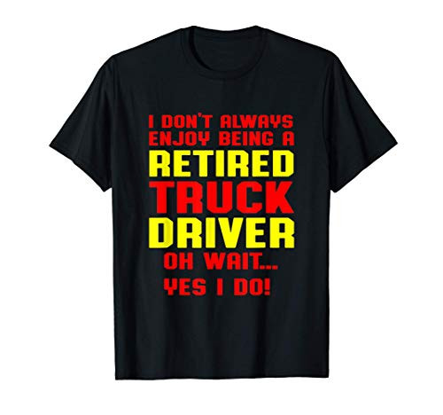 Retired Truck Driver Enjoy Trucker Retirement Gift T-Shirt