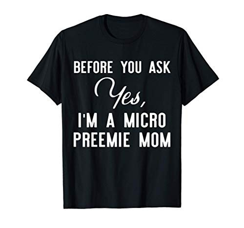 Micro Preemie NICU Mom Ask Premature Birth T-Shirt
