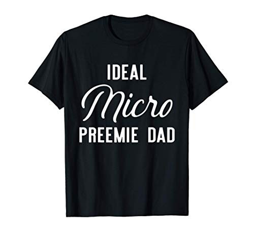 Micro Preemie NICU Dad Ideal Premature Birth T-Shirt