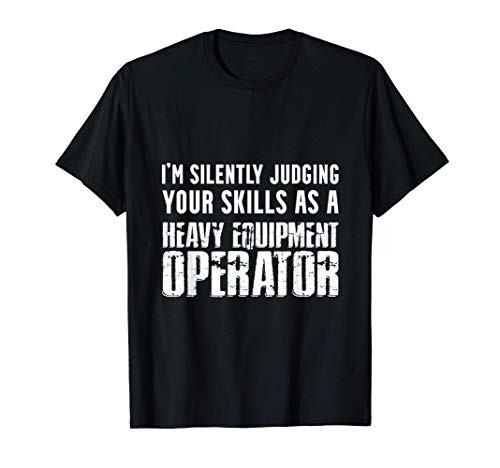 Heavy Equipment Operator Judging Funny Driver T-Shirt
