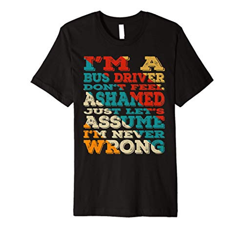 Im A Bus Driver Dont Feel Ashamed Vintage Style Funny Premium T-Shirt