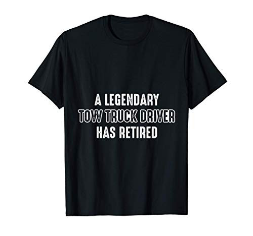 Tow Truck Driver Retired Trucker Gift T-Shirt