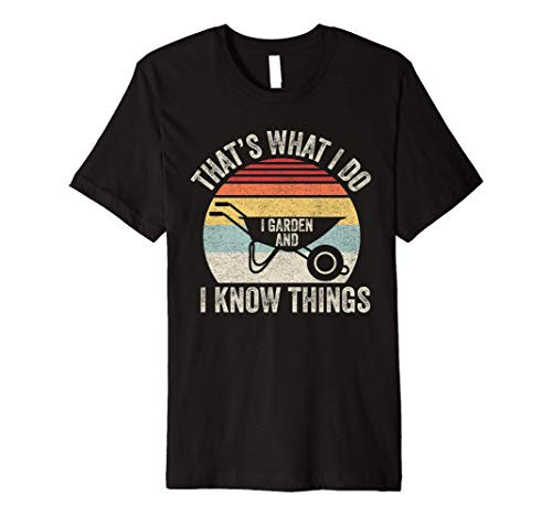 Vintage Retro Thats What I Do I Garden And I Know Things Premium T-Shirt Vintage Retro Thats What I Do I Garden And I Know Things Premium T-Shirt