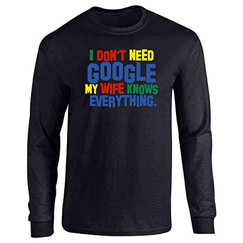 I Dont Need Google My Wife Knows Everything Black L Full Long Sleeve Tee T-Shirt