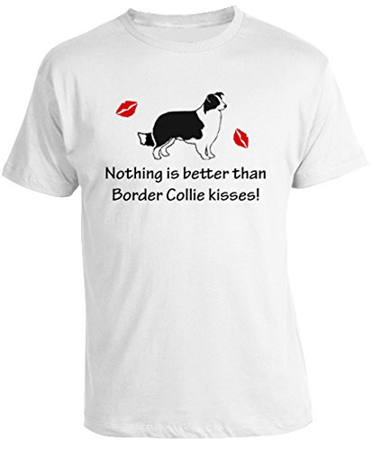 Border Collie Dog - Nothing is better than Border Collie kisses Tshirt in your choice of colors