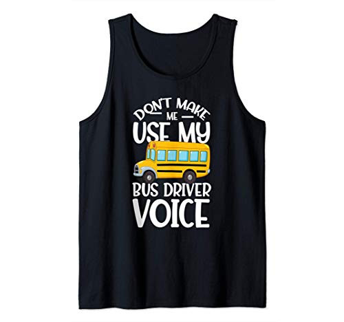 Dont Make Me Use My Bus Driver Voice Tank Top