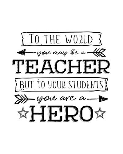 To The World You May Be A Teacher But To Your Students You Are A Hero Inspirational Wall Art Decor Print on White Background - 8x10 unframed print great teacher appreciation gift