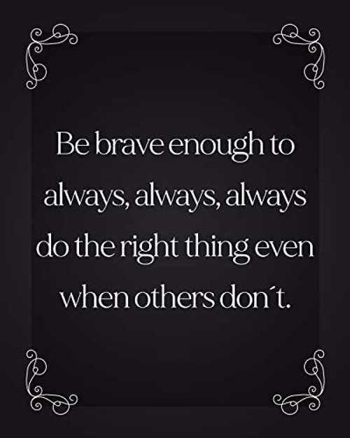 inchBe Brave Enough to Always Do the Right Thing inch- Inspirational Wall Art- 8 x 10 inch Print Wall Decor-Ready to Frame. Modern Typographic Print for Home-Office-School. Great Reminder to Be the Best You