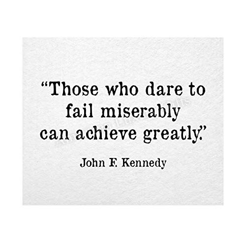 John F. Kennedy Quotes-Those Who Dare To Fail Miserably-Inspirational Wall Art Sign -10 x 8 inch Political Poster Print-Ready to Frame. Patriotic Home-Office-School-Library Decor Great for JFK Fans