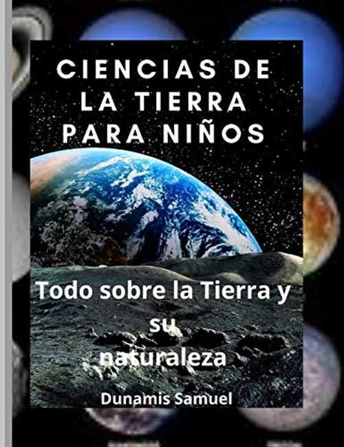 CIENCIAS DE LA TIERRA PARA NIÑOS Todo sobre la Tierra y su naturaleza -Spanish Edition-