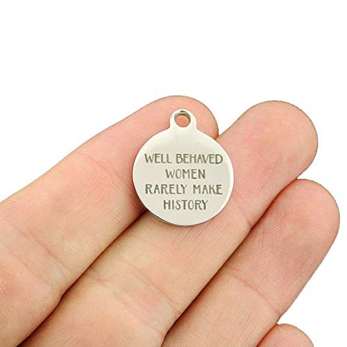 Feminist Stainless Steel Charms - Well Behaved Women Rarely Make History - Exclusive Line - Quantity Options - BFS2452