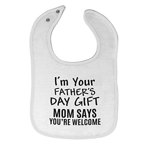 Toddler  and  Baby Bibs Burp Cloths Im Your Fathers Day Gift Mom Says Youre Welcome Style 2 Daddy Cotton Items C for Girl Boy A White Design Only