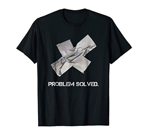 Funny Problem solved Duct tape / duck tape fix T-Shirt