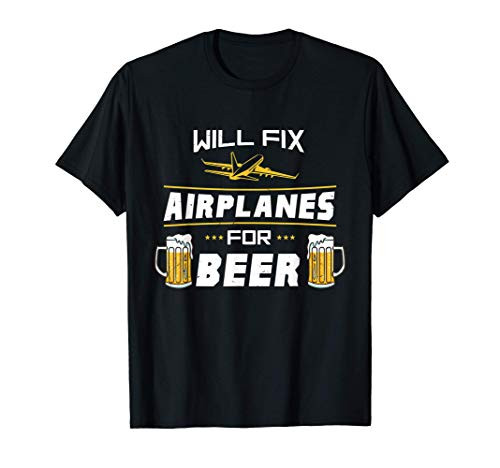 Will Fix Airplanes For Beer Aircraft Mechanic Gift T-Shirt