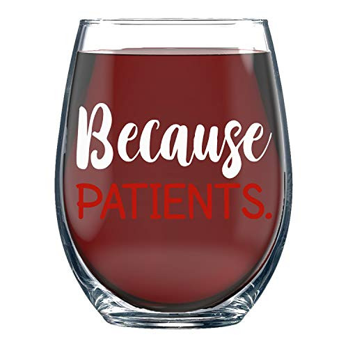 Because Patients - 15oz Funny Stemless Crystal Wine Glass Unique Gift Idea for Dentist Dental Medical Hygienist Doctor Physician Nurse - Perfect Birthday and Graduation Gifts for Men or Women Because Patients - 15oz Funny Stemless Crystal Wine Glass Unique Gift Idea for Dentist Dental Medical Hygienist Doctor Physician Nurse - Perfect Birthday and Graduation Gifts for Men or Women