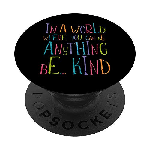 In a World Where You Can Be Anything Be Kind Gift Grip PopSockets PopGrip Swappable Grip for Phones  and  Tablets