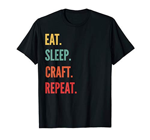 Funny Craft Gift Eat Sleep Craft Repeat T-Shirt