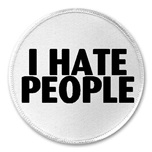 I Hate People - 3 inch Circle Sew/Iron On Patch Funny Sarcastic Joke Humor
